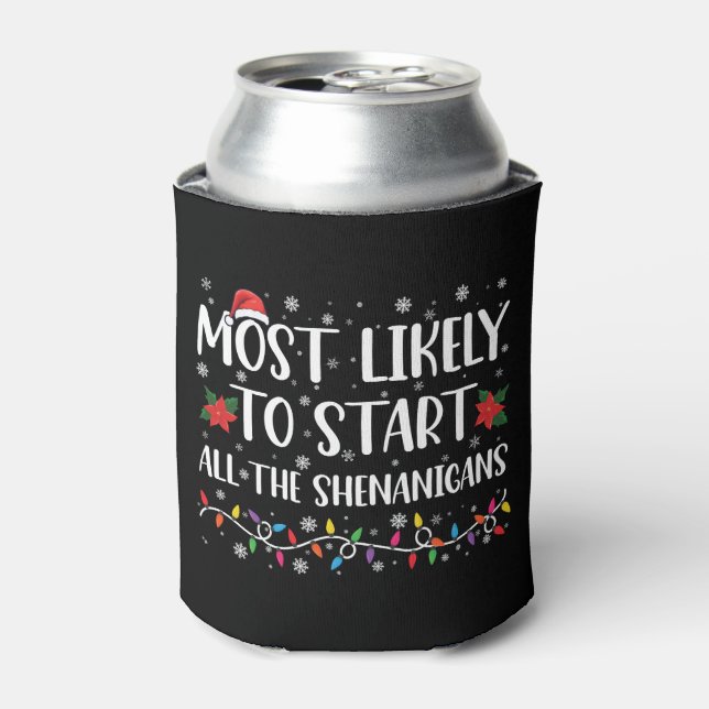 Most Likely To Start The Shenanigans Christmas Can Cooler (Can Front)