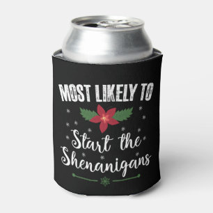 Most Likely To Start The Shenanigans Christmas Can Cooler