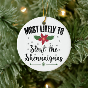 Most Likely To Start The Shenanigans Christmas Ceramic Ornament