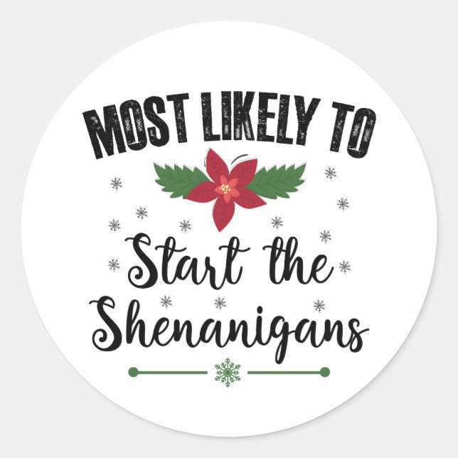 Most Likely To Start The Shenanigans Christmas Classic Round Sticker (Front)