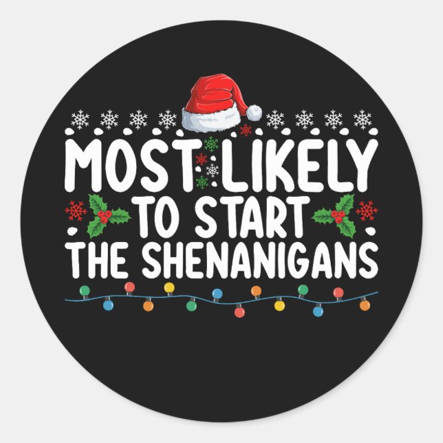 Most Likely To Start The Shenanigans Christmas Classic Round Sticker (Front)