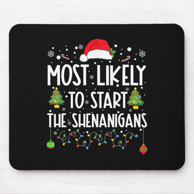 Most Likely To Start The Shenanigans Christmas Fam Mouse Pad (Front)