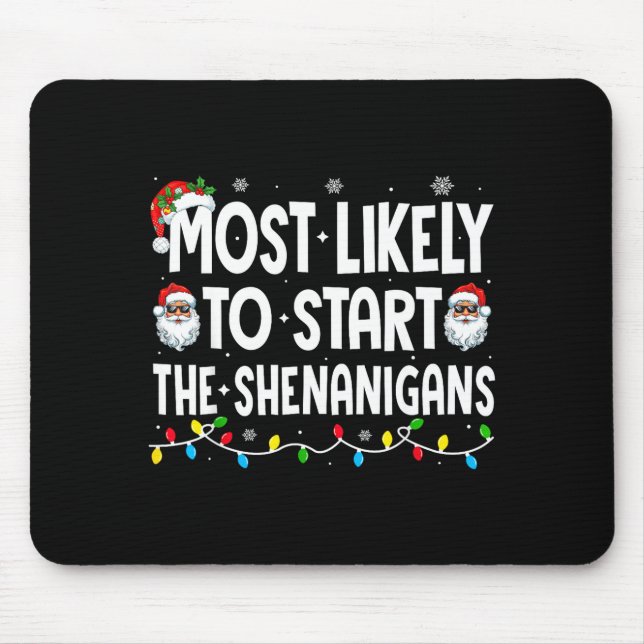 Most Likely To Start The Shenanigans Christmas Mat Mouse Pad (Front)