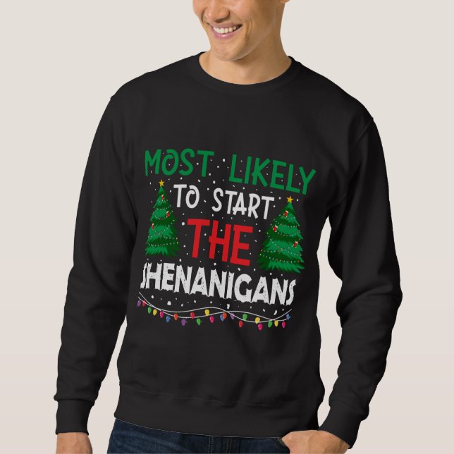 Most Likely To Start The Shenanigans Christmas Sweatshirt (Front)