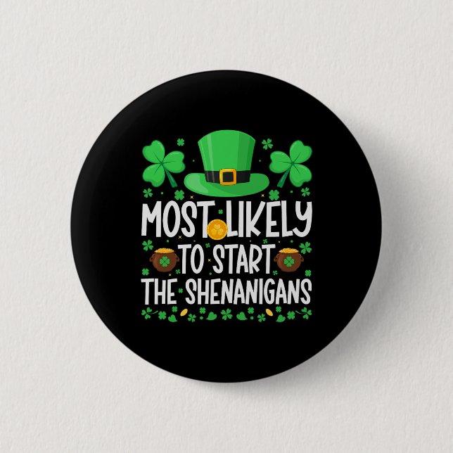 Most Likely To Start The Shenanigans Funny St Patr 2 Inch Round Button (Front)