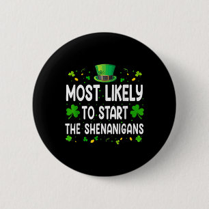 Most Likely To Start The Shenanigans Funny St Patr 2 Inch Round Button