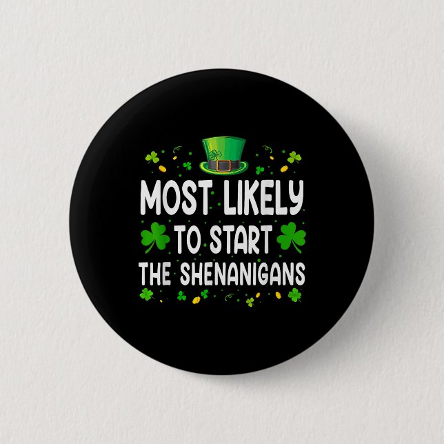 Most Likely To Start The Shenanigans Funny St Patr 2 Inch Round Button (Front)