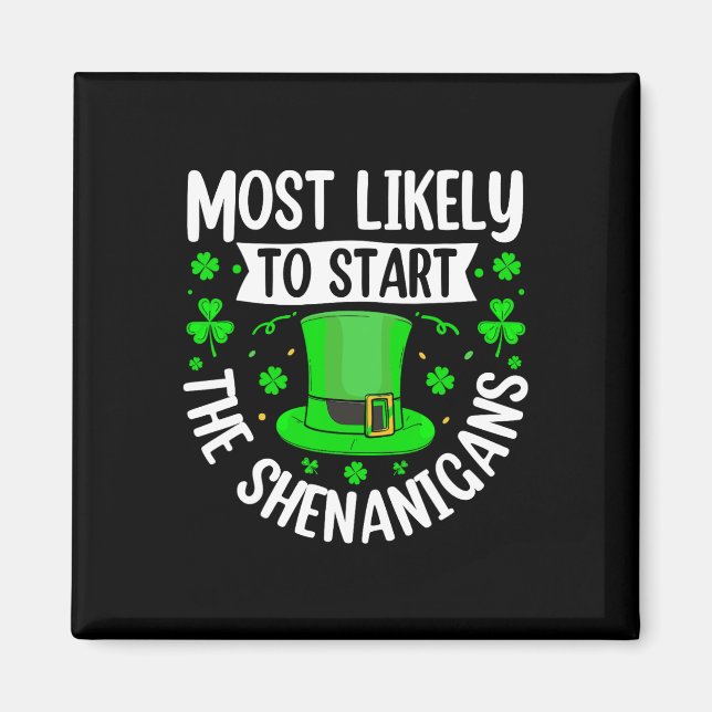 Most Likely To Start The Shenanigans Funny St Patr Magnet (Front)