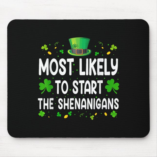 Most Likely To Start The Shenanigans Funny St Patr Mouse Pad (Front)