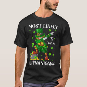 Most Likely To Start The Shenanigans Leprechaun T-Shirt