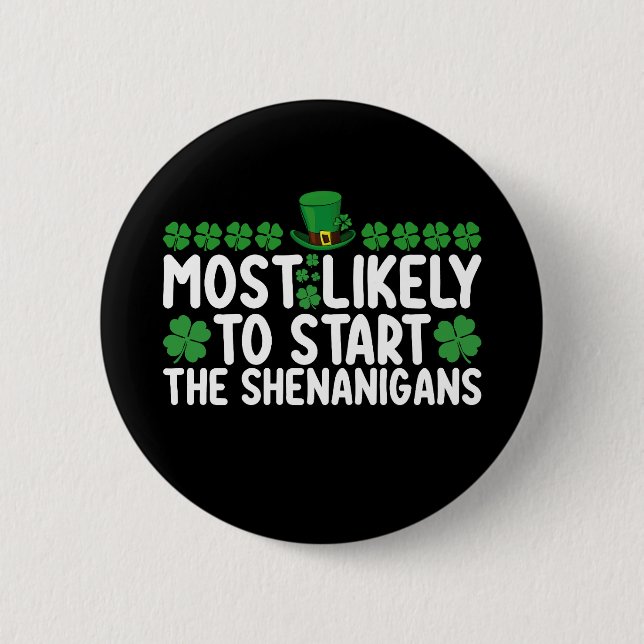 Most Likely To Start The Shenanigans St Patrick's 2 Inch Round Button (Front)