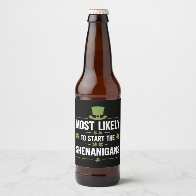 Most Likely To Start The Shenanigans St Patrick's  Beer Bottle Label (Front)