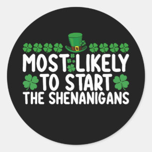 Most Likely To Start The Shenanigans St Patrick's Classic Round Sticker