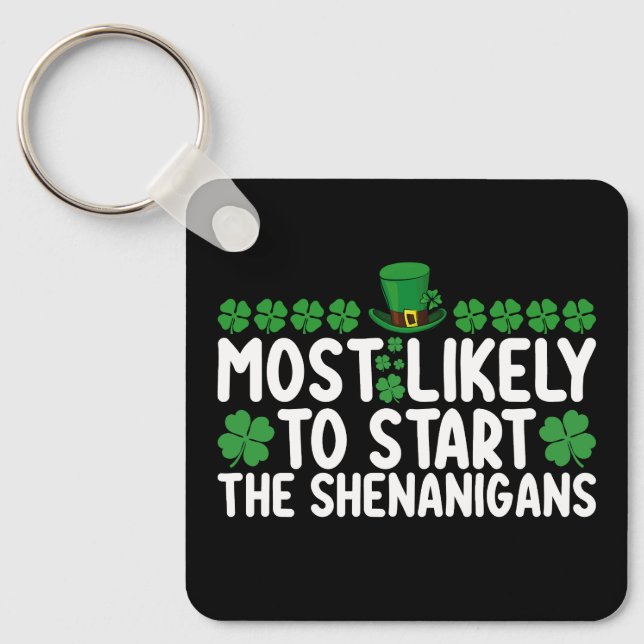 Most Likely To Start The Shenanigans St Patrick's Keychain (Front)