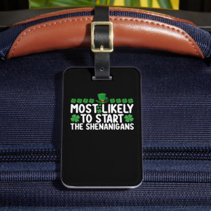 Most Likely To Start The Shenanigans St Patrick's Luggage Tag