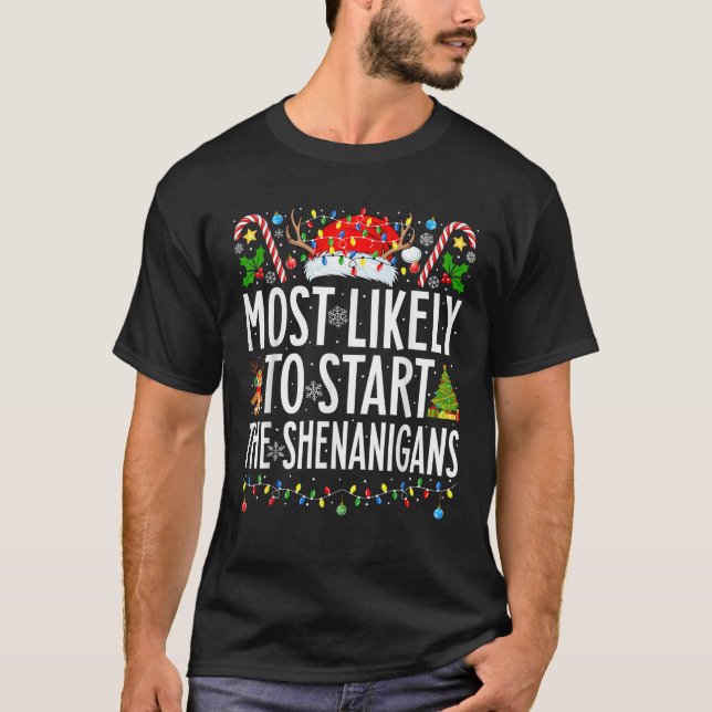 Most Likely To Start The Shenanigans Xmas Family C T-Shirt (Front)