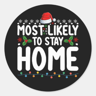 Most Likely To Stay Home Christmas Family Holiday Classic Round Sticker