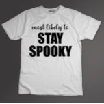 Most Likely To Stay Spooky Funny Halloween T-Shirt<br><div class="desc">Most Likely To Stay Spooky Funny Halloween</div>