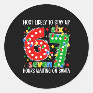 Most Likely To Stay Up 67 Hours Waiting On Santa F Classic Round Sticker