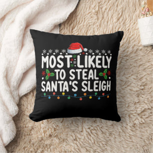 Most Likely To Steal Santa's Sleigh Christmas Throw Pillow
