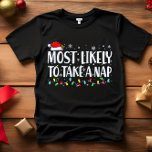 Most Likely to TAKE A NAP CHRISTMAS FUNNY T-Shirt<br><div class="desc">Funny Adult Matching Family Tshirts. Wear at Christmas, Christmas Party, or give as gifts. Unisex Tshirt. High quality tees come in your choice of various "Most Likely To" sayings. Christmas-themed family attire A - Most Likely to Decorate for Christmas in October B - Most Likely To Watch Christmas Movies C...</div>