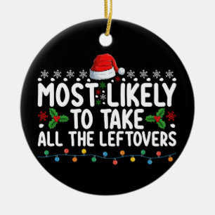 Most Likely To Take All The Leftovers Christmas Ceramic Ornament