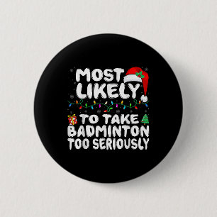Most Likely To Take Badminton Too Seriously Family 2 Inch Round Button