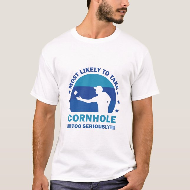 Most Likely To Take Cornhole Too Seriously T-Shirt (Front)