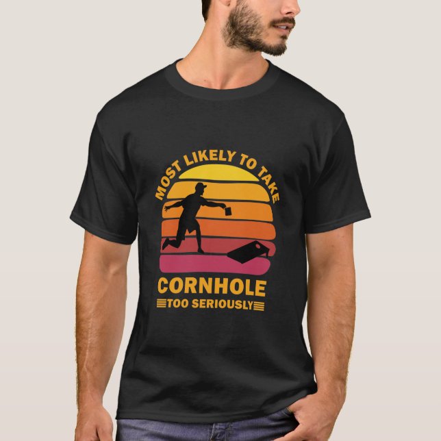 Most Likely To Take Cornhole Too Seriously T-Shirt (Front)