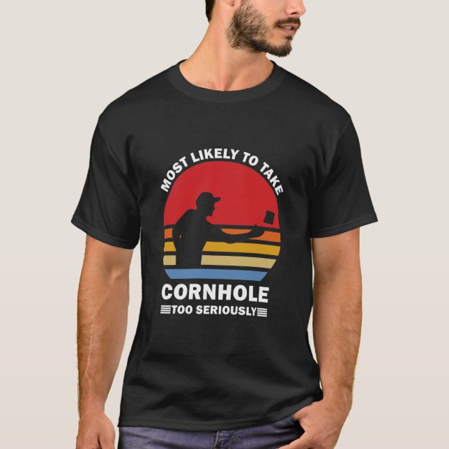 Most Likely To Take Cornhole Too Seriously T-Shirt (Front)