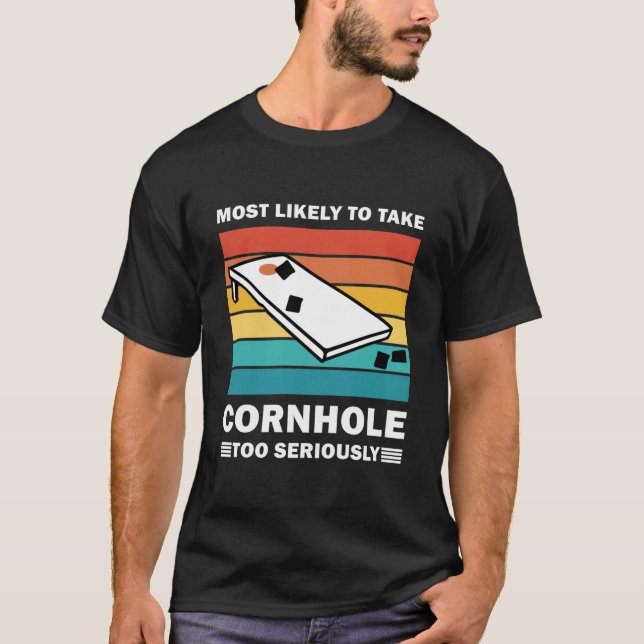 Most Likely To Take Cornhole Too Seriously T-Shirt (Front)
