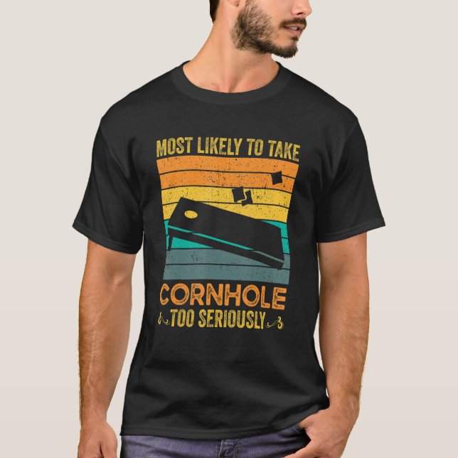 Most Likely To Take Cornhole Too Seriously T-Shirt (Front)