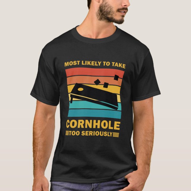 Most Likely To Take Cornhole Too Seriously T-Shirt (Front)