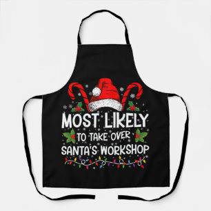 Most Likely To Take Over Santa's Workshop Xmas Apron