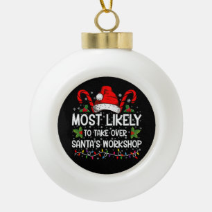 Most Likely To Take Over Santa's Workshop Xmas Ceramic Ball Christmas Ornament