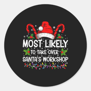 Most Likely To Take Over Santas Workshop Xmas Classic Round Sticker