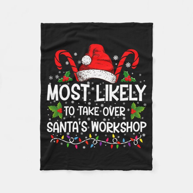 Most Likely To Take Over Santas Workshop Xmas  Fleece Blanket (Front)
