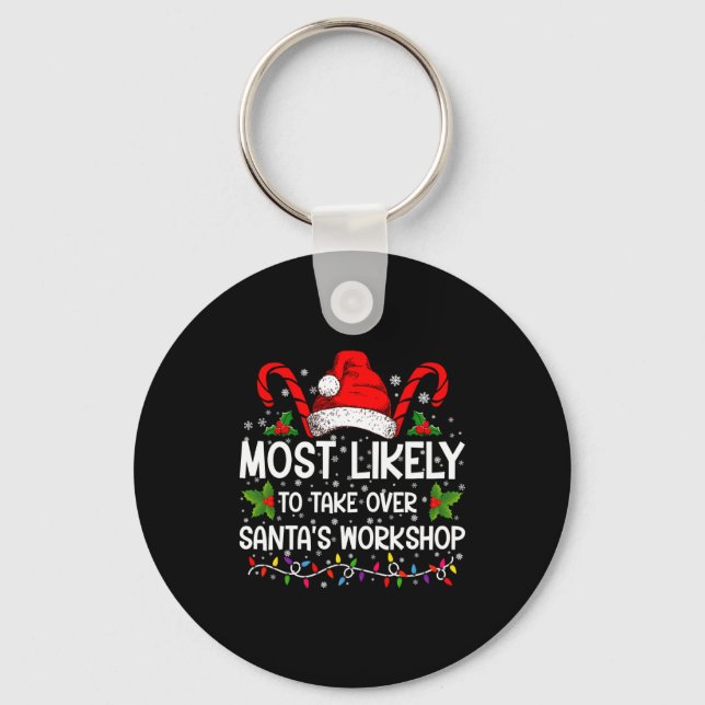 Most Likely To Take Over Santas Workshop Xmas  Keychain (Front)