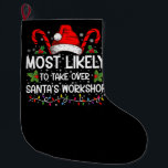 Most Likely To Take Over Santa's Workshop Xmas Large Christmas Stocking<br><div class="desc">Funny Christmas Most Likely To Take Over Santa's Workshop</div>