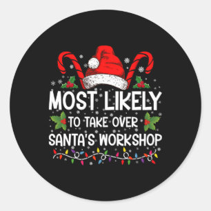 Most Likely To Take Over Santas Workshop Xmas T Sh Classic Round Sticker