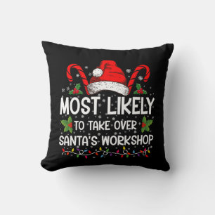 Most Likely To Take Over Santa's Workshop Xmas Throw Pillow