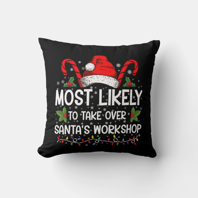 Most Likely To Take Over Santa's Workshop Xmas Throw Pillow (Front)