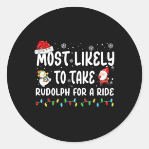 Most Likely To Take Rudolph For A Ride Christmas M Classic Round Sticker