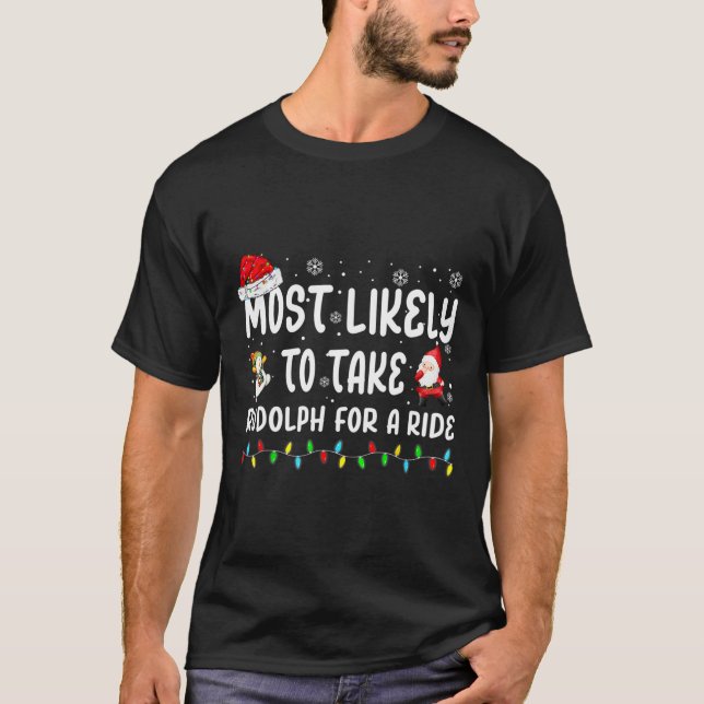 Most Likely To Take Rudolph For A Ride Christmas M T-Shirt (Front)
