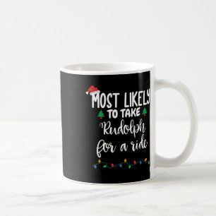 Most Likely To Take Rudolph For A Ride Fun Christm Coffee Mug