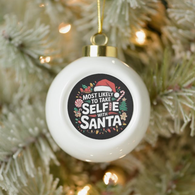 Most Likely To Take Selfie With Santa Family Xmas Ceramic Ball Christmas Ornament (Tree)