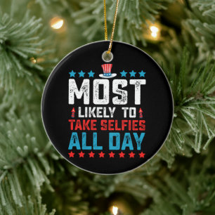 Most likely To Take Selfies All Day 4th Of July Ceramic Ornament