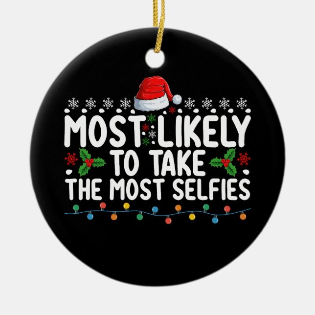 Most Likely To Take The Most Selfies Christmas Hol Ceramic Ornament (Front)