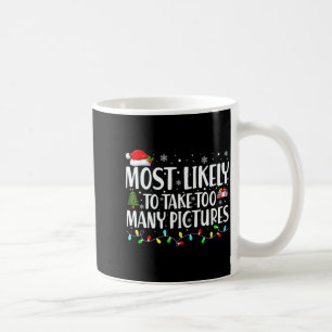 Most Likely To Take Too Many Ctures Christmas  Coffee Mug