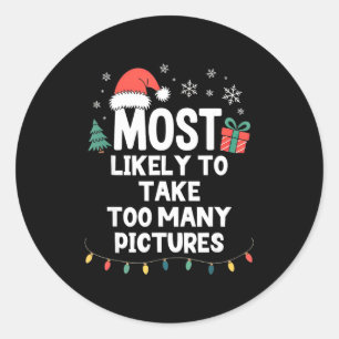 Most Likely To Take Too Many Ctures Christmas Funn Classic Round Sticker